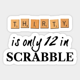 30 is only 12 in Scrabble Sticker